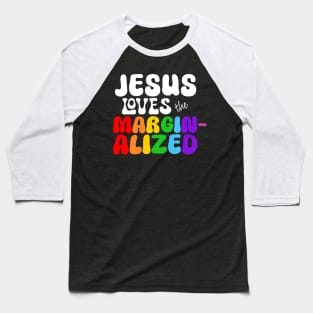 Jesus Loves the Marginalized (Rainbow Lettering) Baseball T-Shirt